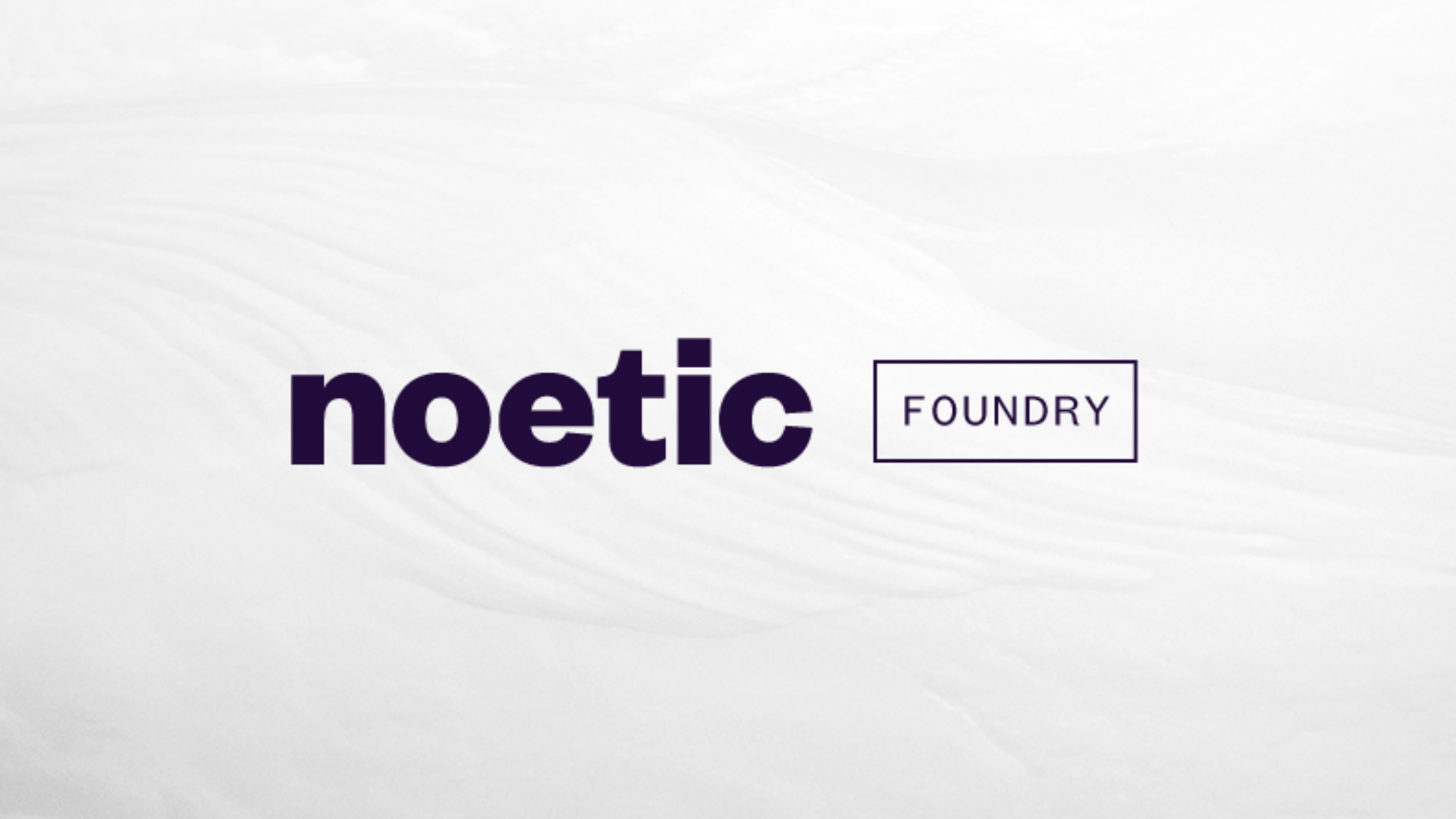 Noetic Foundry